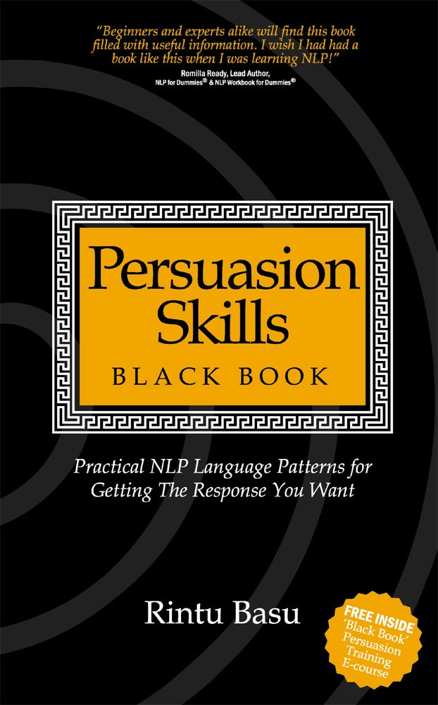 Persuasion Skills Blackbook: Practical NLP Language Patterns for Getting The Response You Want