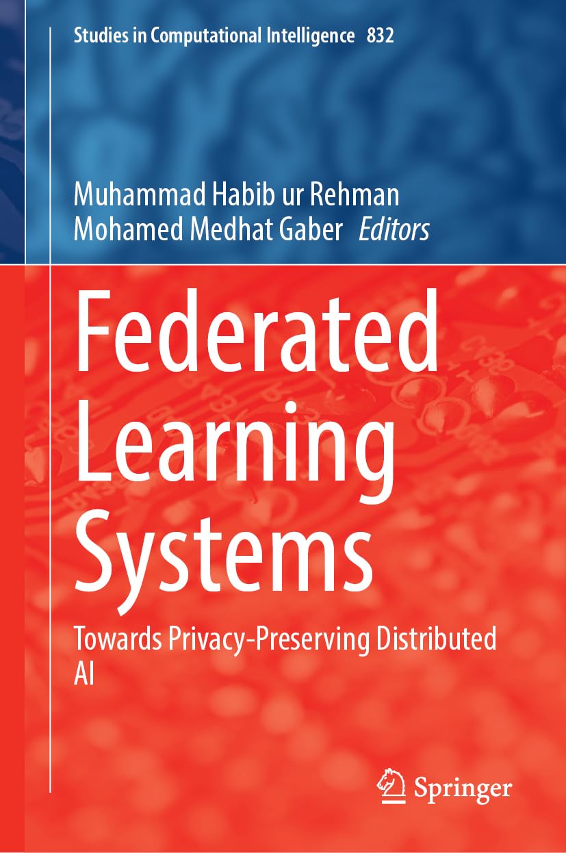 Federated Learning Systems: Towards Privacy-Preserving Distributed AI (Studies in Computational Intelligence, 832)