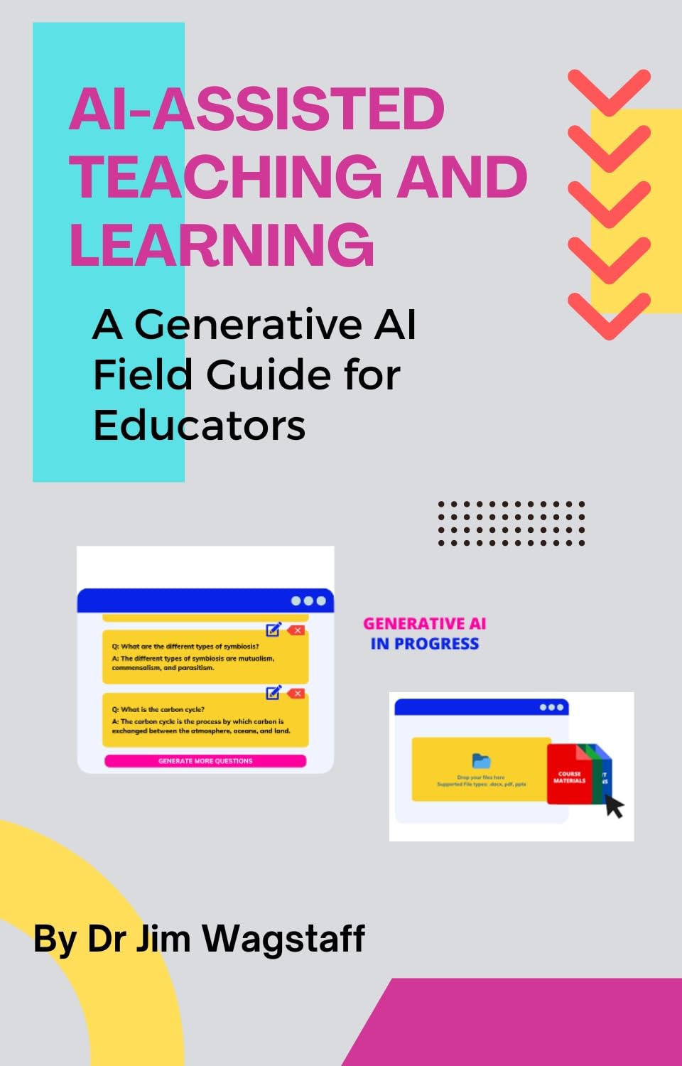 AI-Assisted Teaching and Learning: A Generative AI Field Guide for Educators (Generative AI in Teaching and Learning)