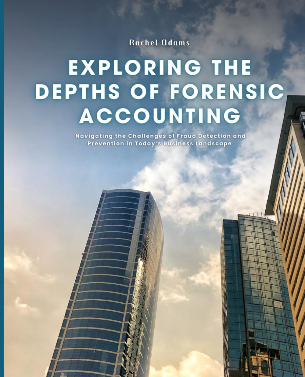 Exploring the Depths of Forensic Accounting: Navigating the Challenges of Fraud Detection and Prevention in Today’s Business Landscape