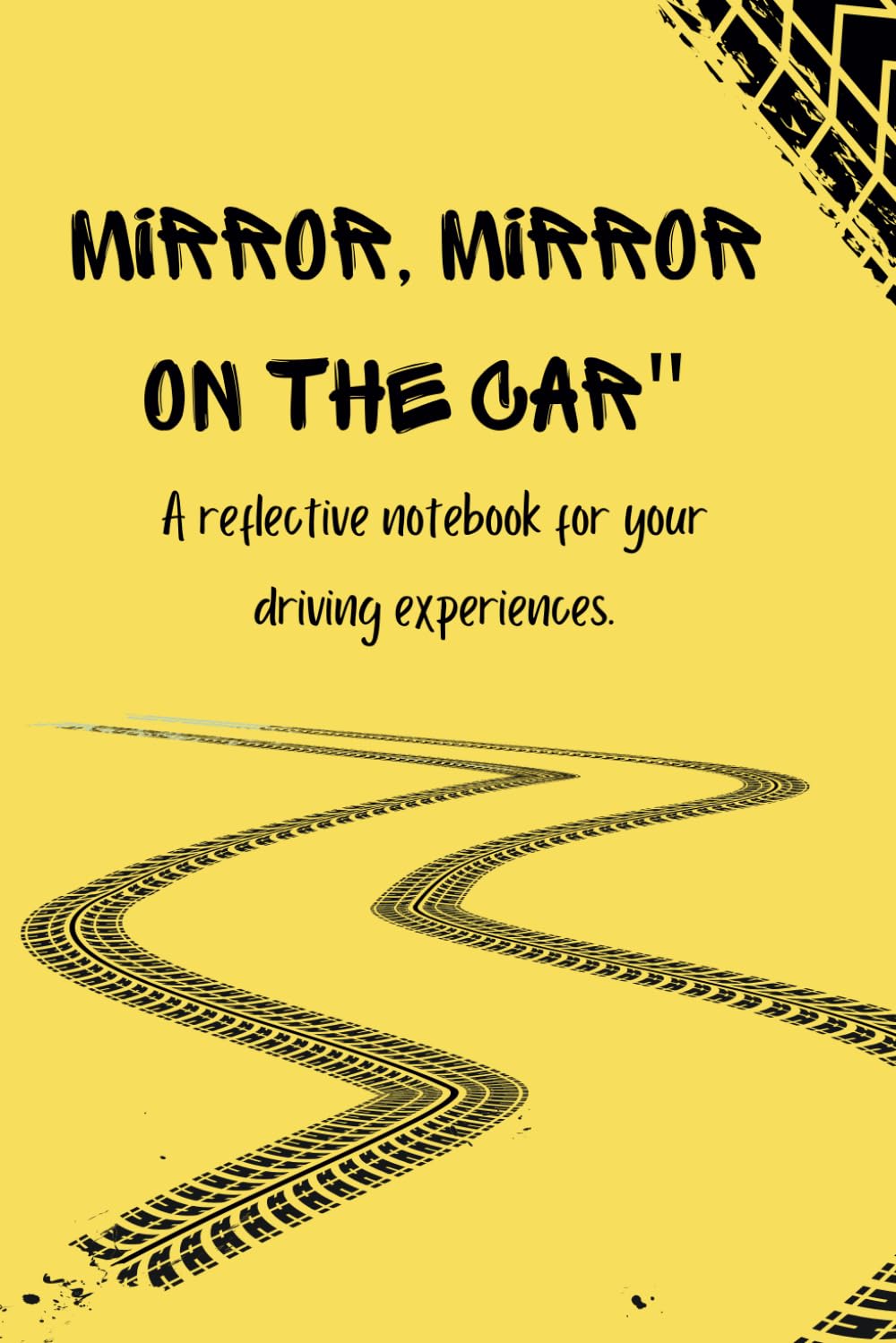 “Mirror, Mirror on the Car”A cute reflective notebook for your driving experiences,cute and simple Driving notebook: 6*9 inche