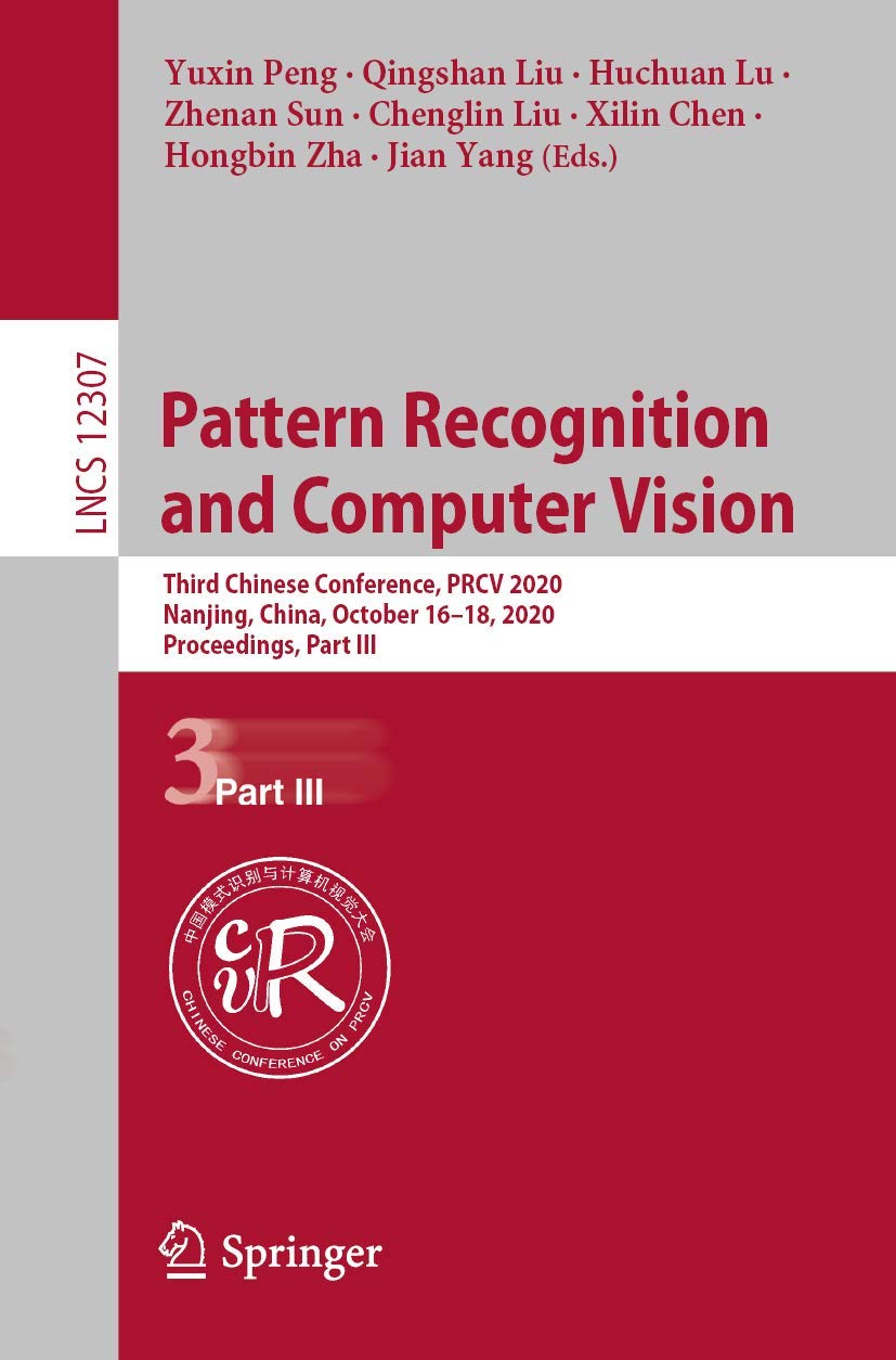 Pattern Recognition and Computer Vision: Third Chinese Conference, PRCV 2020, Nanjing, China, October 16–18, 2020, Proceedings, Part III (Image … Vision, Pattern Recognition, and Graphics)