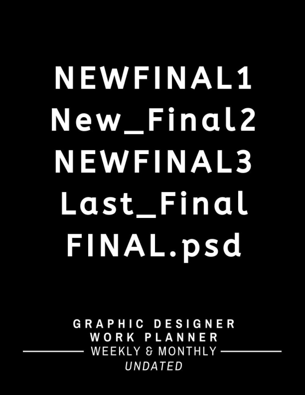 Graphic Designer Planner: Be More Efficient and Productive – One-Year Undated Weekly and Monthly Work Planner with To-Do List to Plan and Organize Your Work Day (Funny Graphic Designer Gift)