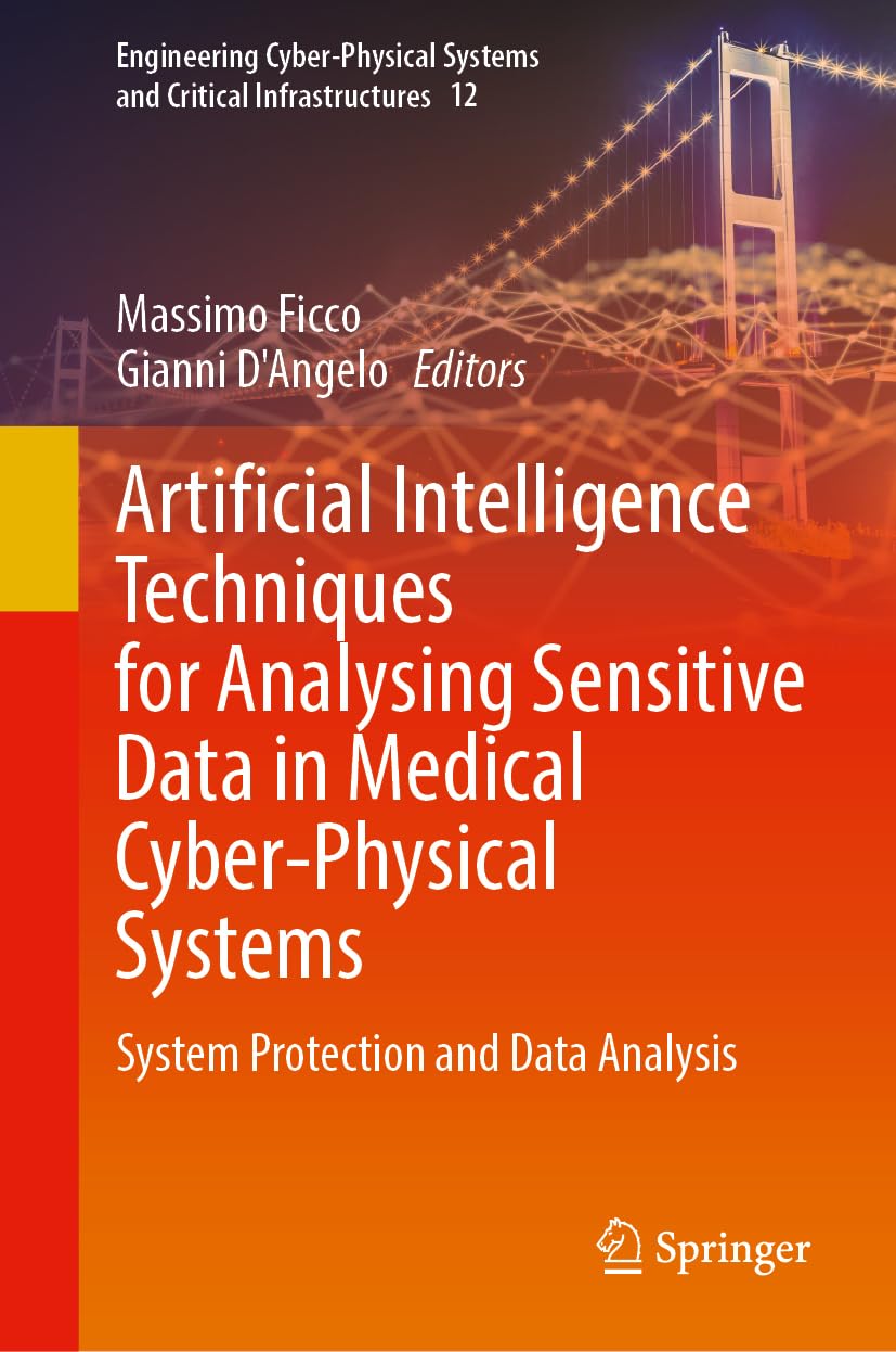 Artificial Intelligence Techniques for Analysing Sensitive Data in Medical Cyber-Physical Systems: System Protection and Data Analysis (Engineering … Systems and Critical Infrastructures, 12)