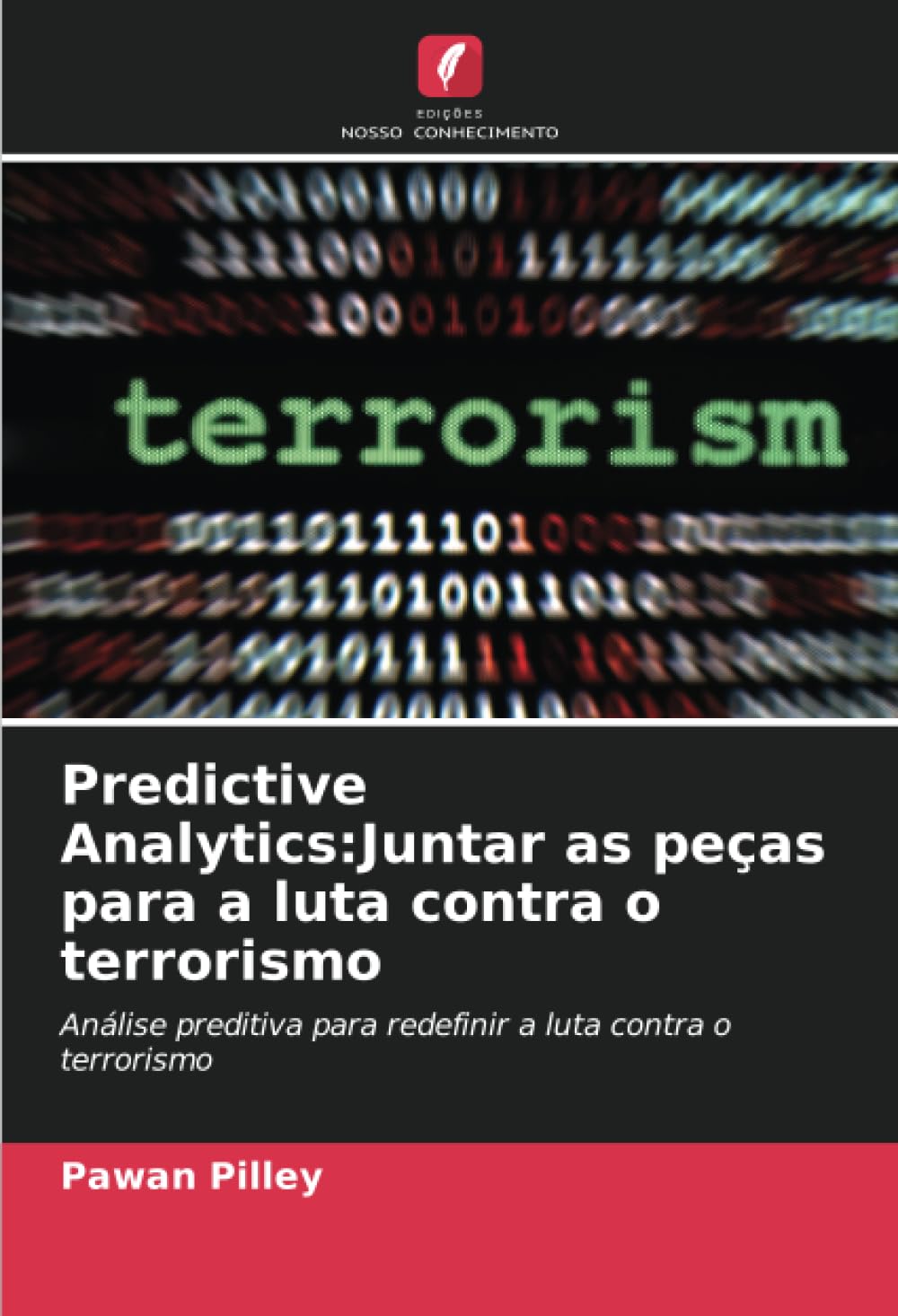 Predictive Analytics:Juntar as peças para a luta contra o terrorismo: Análise preditiva para redefinir a luta contra o terrorismo (Portuguese Edition)