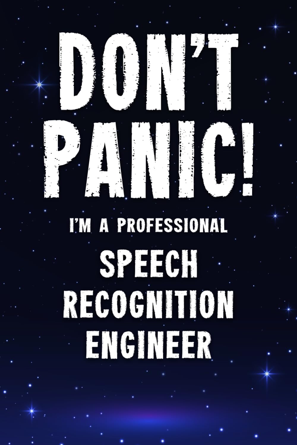 Don’t Panic! I’m A Professional Speech Recognition Engineer: Funny Customized 100 Page Lined Notebook Journal Gift For A Busy Speech Recognition Engineer : Alternative To A Throw Away Greeting Card.