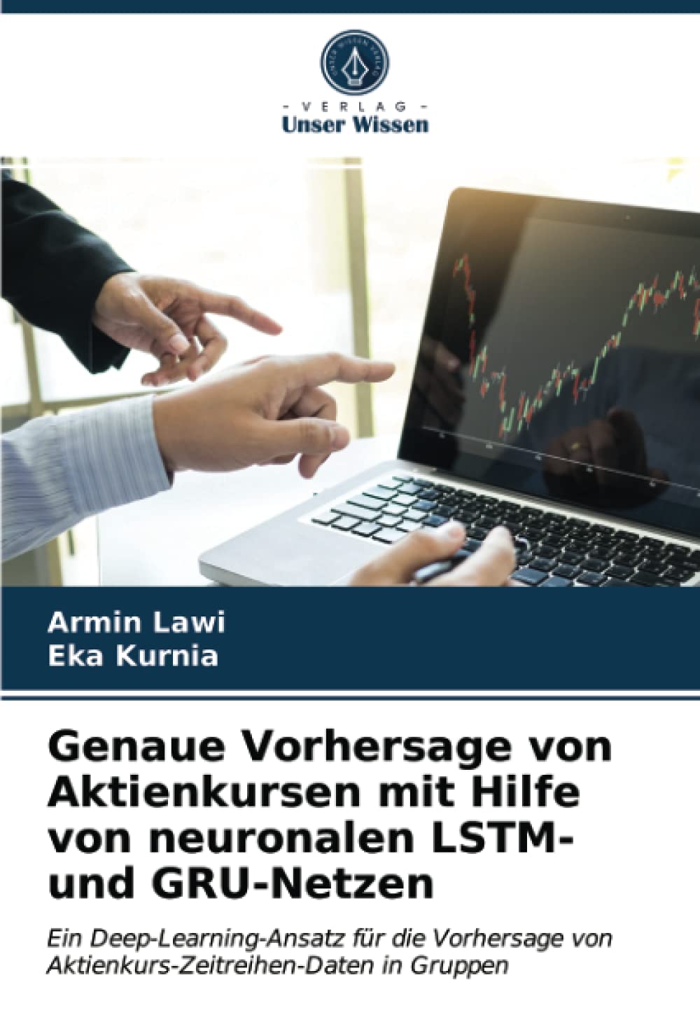 Genaue Vorhersage von Aktienkursen mit Hilfe von neuronalen LSTM- und GRU-Netzen: Ein Deep-Learning-Ansatz für die Vorhersage von Aktienkurs-Zeitreihen-Daten in Gruppen (German Edition)