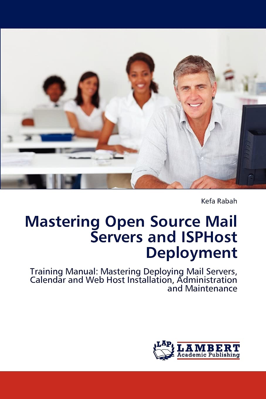 Mastering Open Source Mail Servers and ISPHost Deployment: Training Manual: Mastering Deploying Mail Servers, Calendar and Web Host Installation, Administration and Maintenance