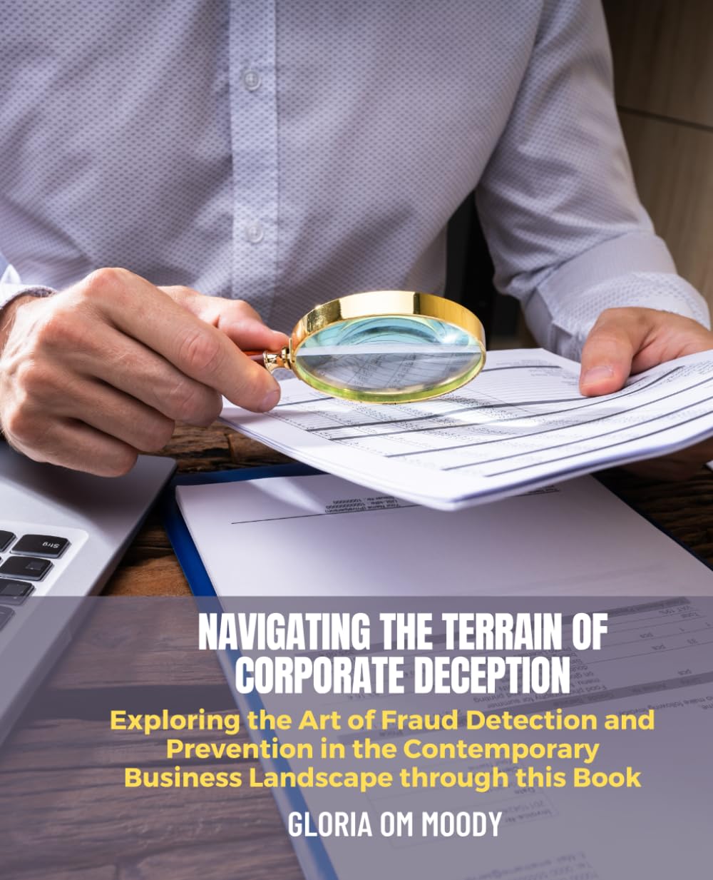 Navigating the Terrain of Corporate Deception: Exploring the Art of Fraud Detection and Prevention in the Contemporary Business Landscape through this Book