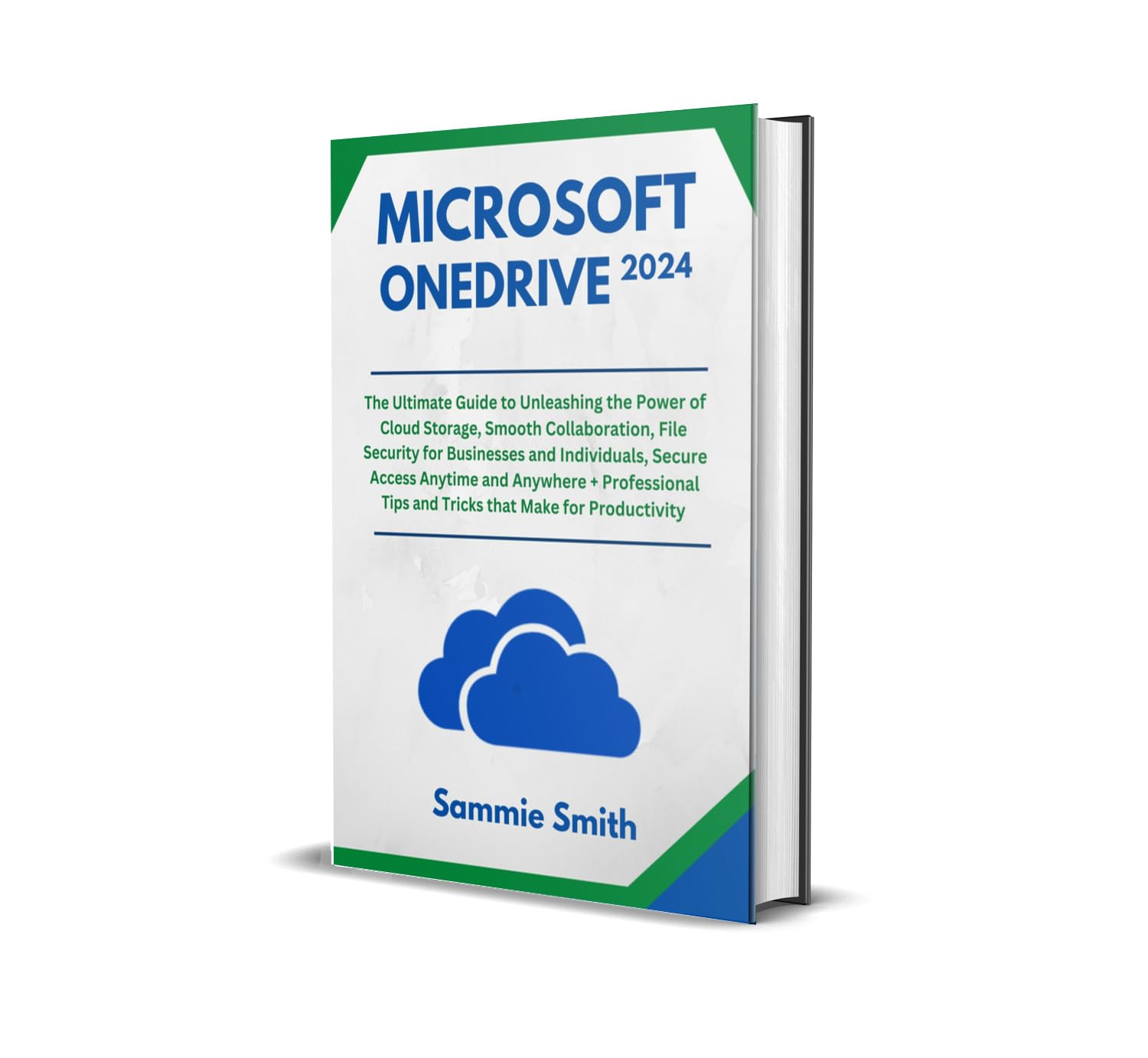 MICROSOFT ONEDRIVE: The Ultimate Guide to Unleashing the Power of Cloud Storage, Smooth Collaboration, File Security for Businesses and Individuals, Secure … Anytime and Anywhere + Tips and Trick