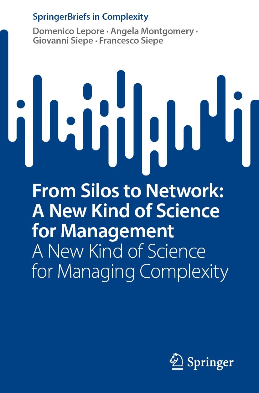 From Silos to Network: A New Kind of Science for Management: A New Kind of Science for Managing Complexity (SpringerBriefs in Complexity)