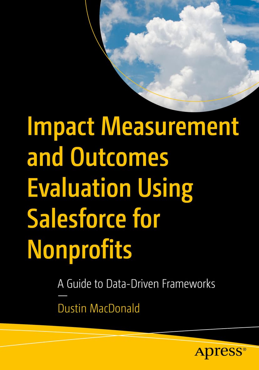 Impact Measurement and Outcomes Evaluation Using Salesforce for Nonprofits: A Guide to Data-Driven Frameworks