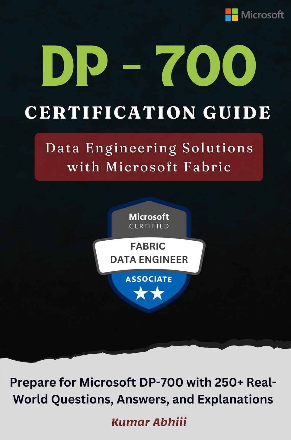 DP-700 Certification Guide: Data Engineering Solutions with Microsoft Fabric: Prepare for Microsoft DP-700 Exam with Real-World Questions, Answers, and Explanations