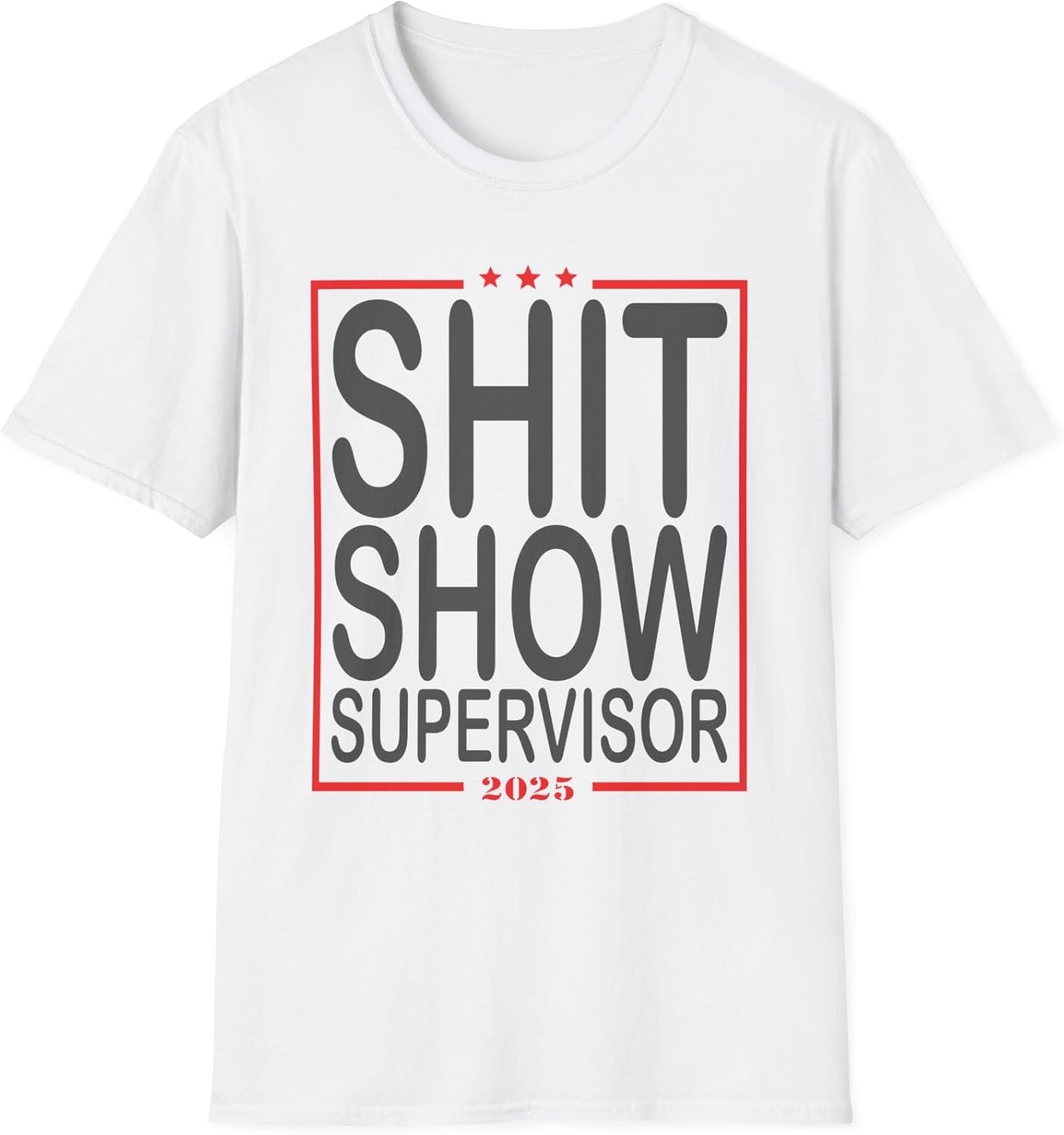 Funny Shit Show Supervisor 2025 T-Shirt – Hilarious Novelty Tee for Men & Women