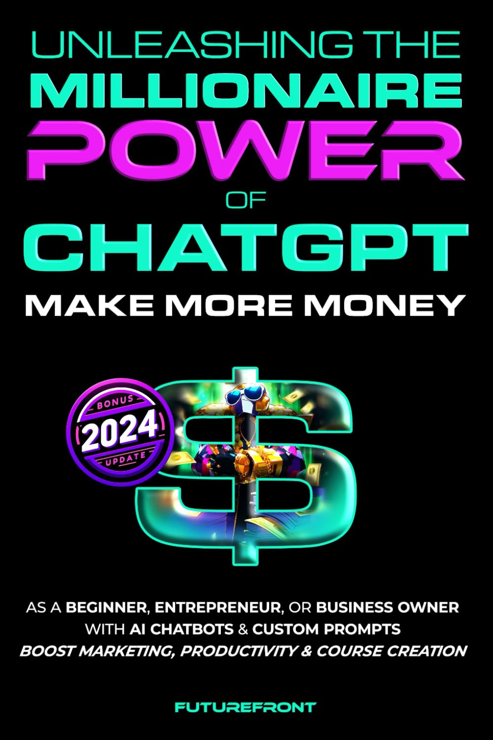 Unleashing the Millionaire Power of ChatGPT: Make More Money as a Beginner, Entrepreneur, or Business Owner with AI Chatbots & Custom Prompts – Boost … Creation (Money Mastery in the Digital Age)