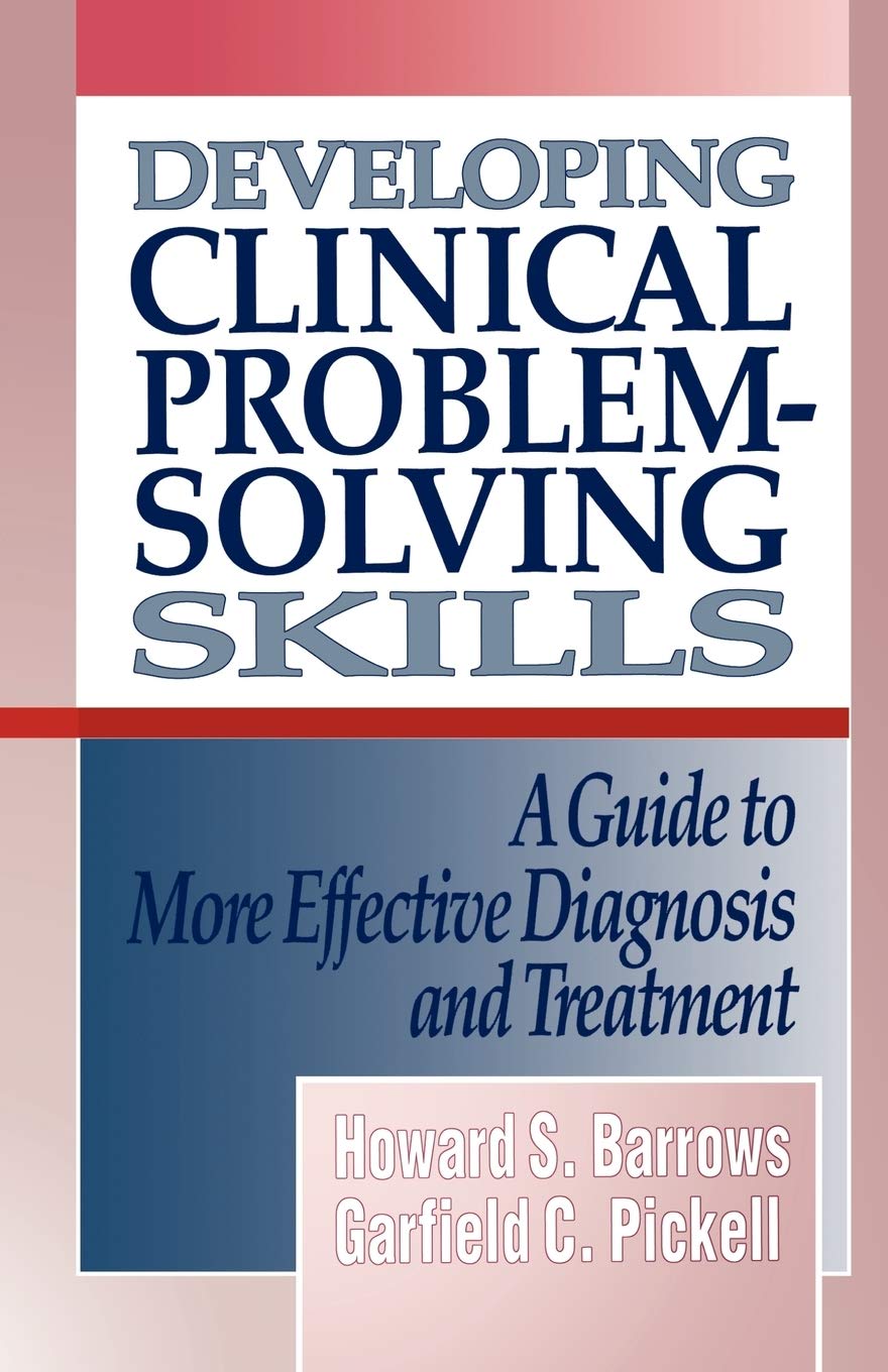 Developing Clinical Problem-Solving Skills: A Guide To More Effective Diagnosis And Treatment (Norton Medical Books)