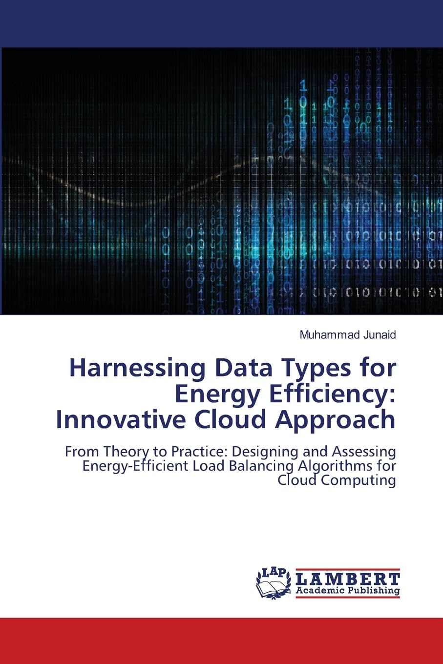 Harnessing Data Types for Energy Efficiency: Innovative Cloud Approach: From Theory to Practice: Designing and Assessing Energy-Efficient Load Balancing Algorithms for Cloud Computing