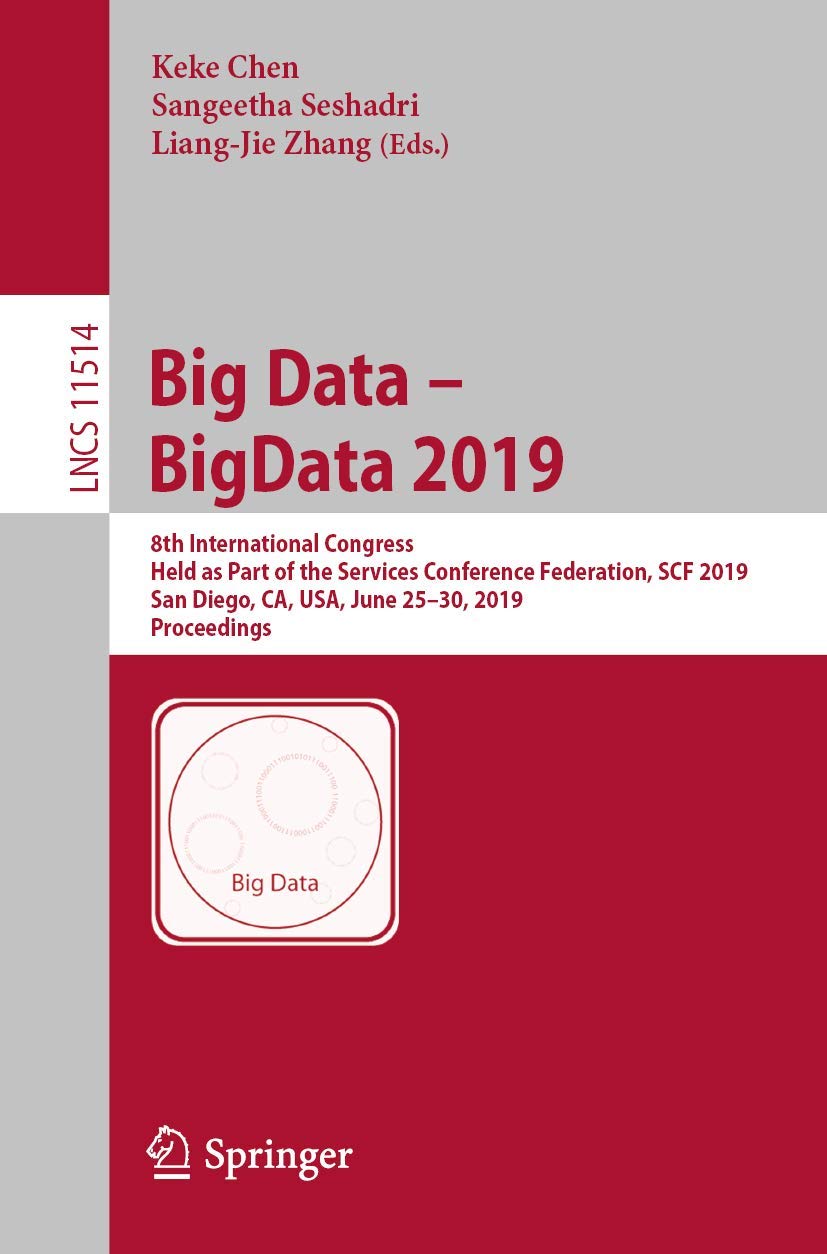 Big Data – BigData 2019: 8th International Congress, Held as Part of the Services Conference Federation, SCF 2019, San Diego, CA, USA, June 25–30, … Applications, incl. Internet/Web, and HCI)