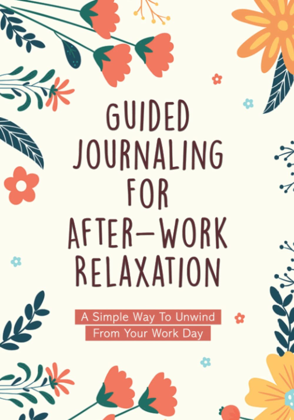 Guided Journaling For After-Work Relaxation: A simple way to unwind from your work day