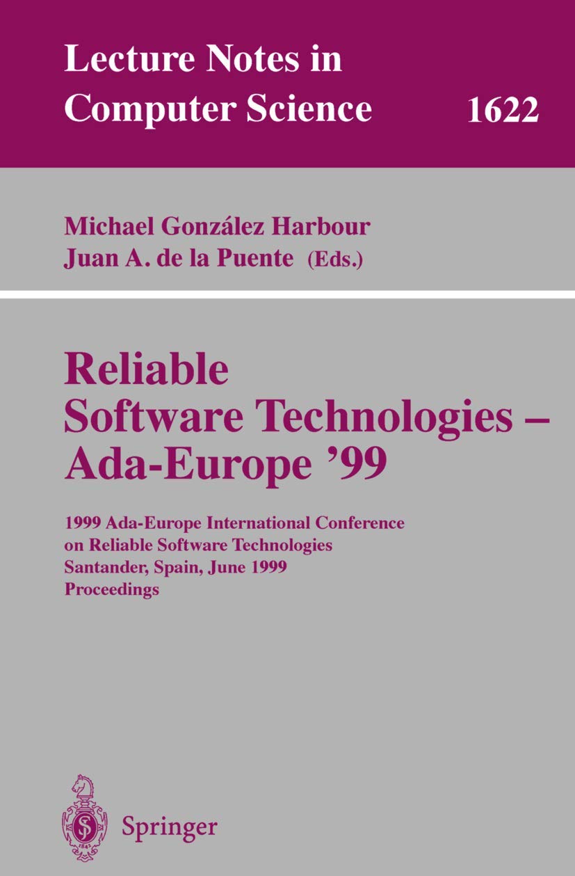 Reliable Software Technologies – Ada-Europe ’99: 1999 Ada-Europe International Conference on Reliable Software Technologies, Santander, Spain, June … (Lecture Notes in Computer Science, 1622)