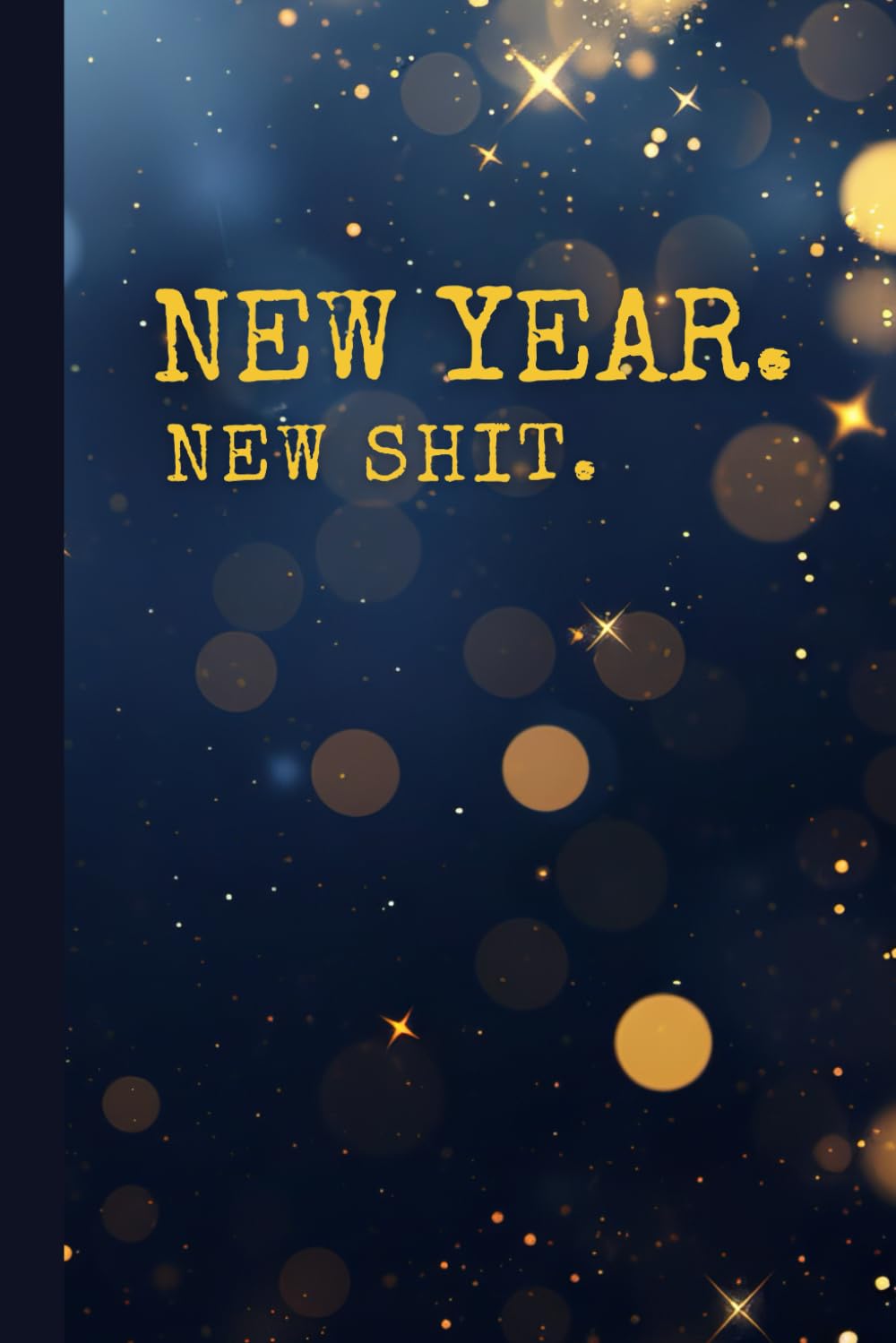 New Year. New Shit.: Organizer for All Your Passwords and Stuff, Lined Notebook, New Years Gift, Funny Present For Coworker, Office Work Desk Humor, Daily Journal