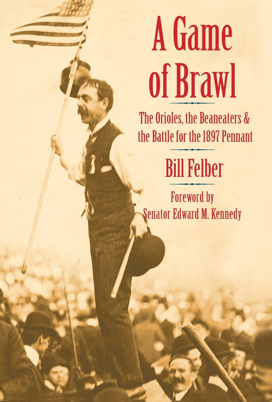 A Game of Brawl: The Orioles, the Beaneaters, and the Battle for the 1897 Pennant