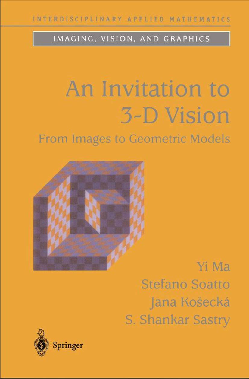 An Invitation to 3-D Vision: From Images to Geometric Models (Interdisciplinary Applied Mathematics, 26)