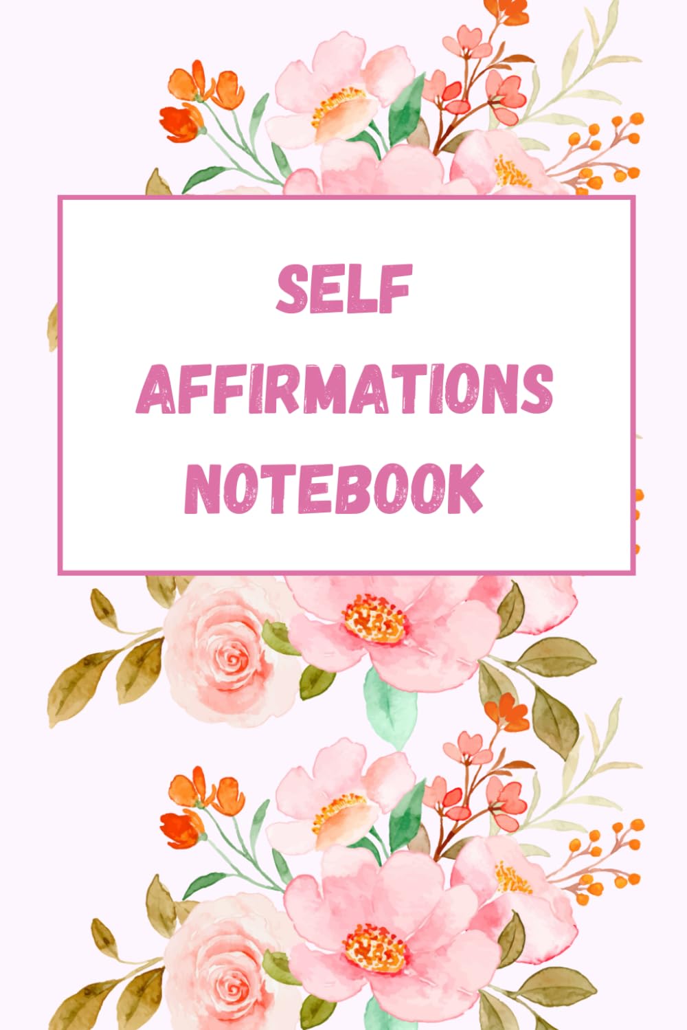 Self Affirmations Notebook Journal: 6 x 9 inches for both men and women