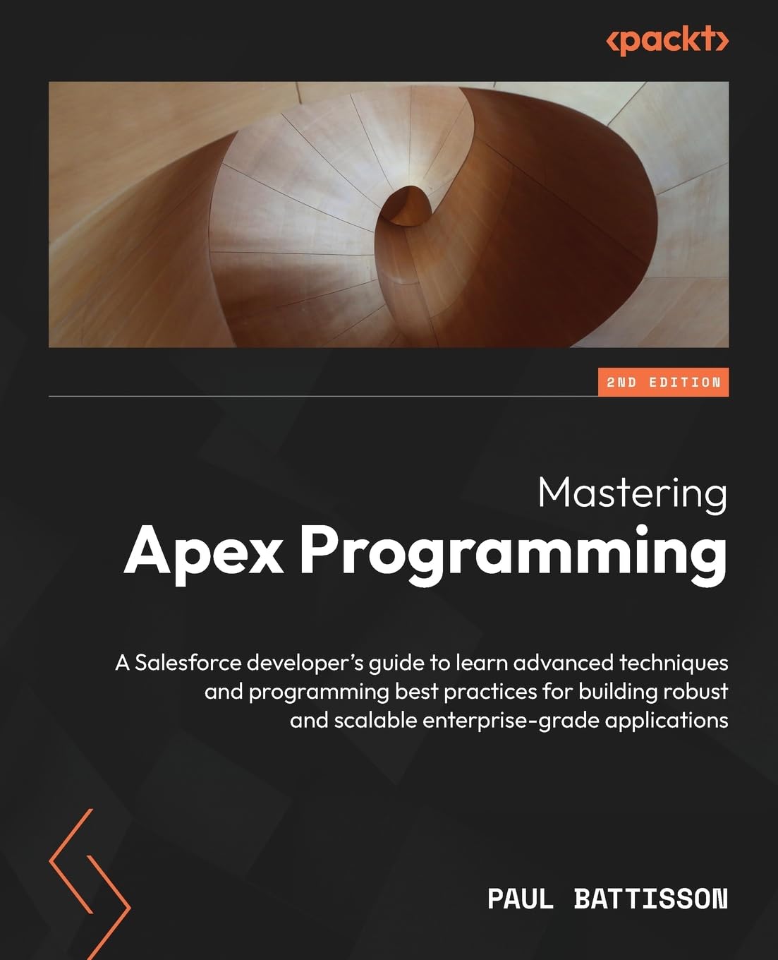 Mastering Apex Programming – Second Edition: A Salesforce developer’s guide to learn advanced techniques and programming best practices for building robust and scalable enterprise-grade applications