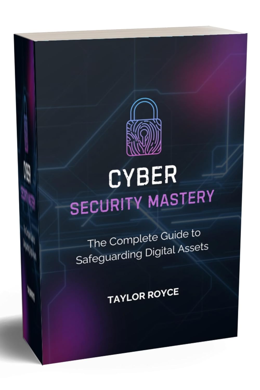 Cybersecurity Mastery: The Complete Guide to Safeguarding Digital Assets (Books on Tech Book 42)