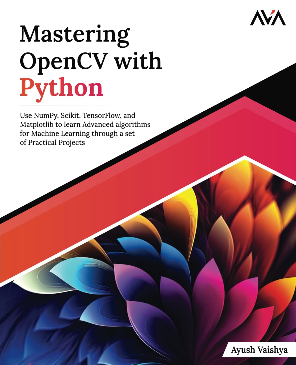 Mastering OpenCV with Python: Use NumPy, Scikit, TensorFlow, and Matplotlib to learn Advanced algorithms for Machine Learning through a set of Practical Projects (English Edition)