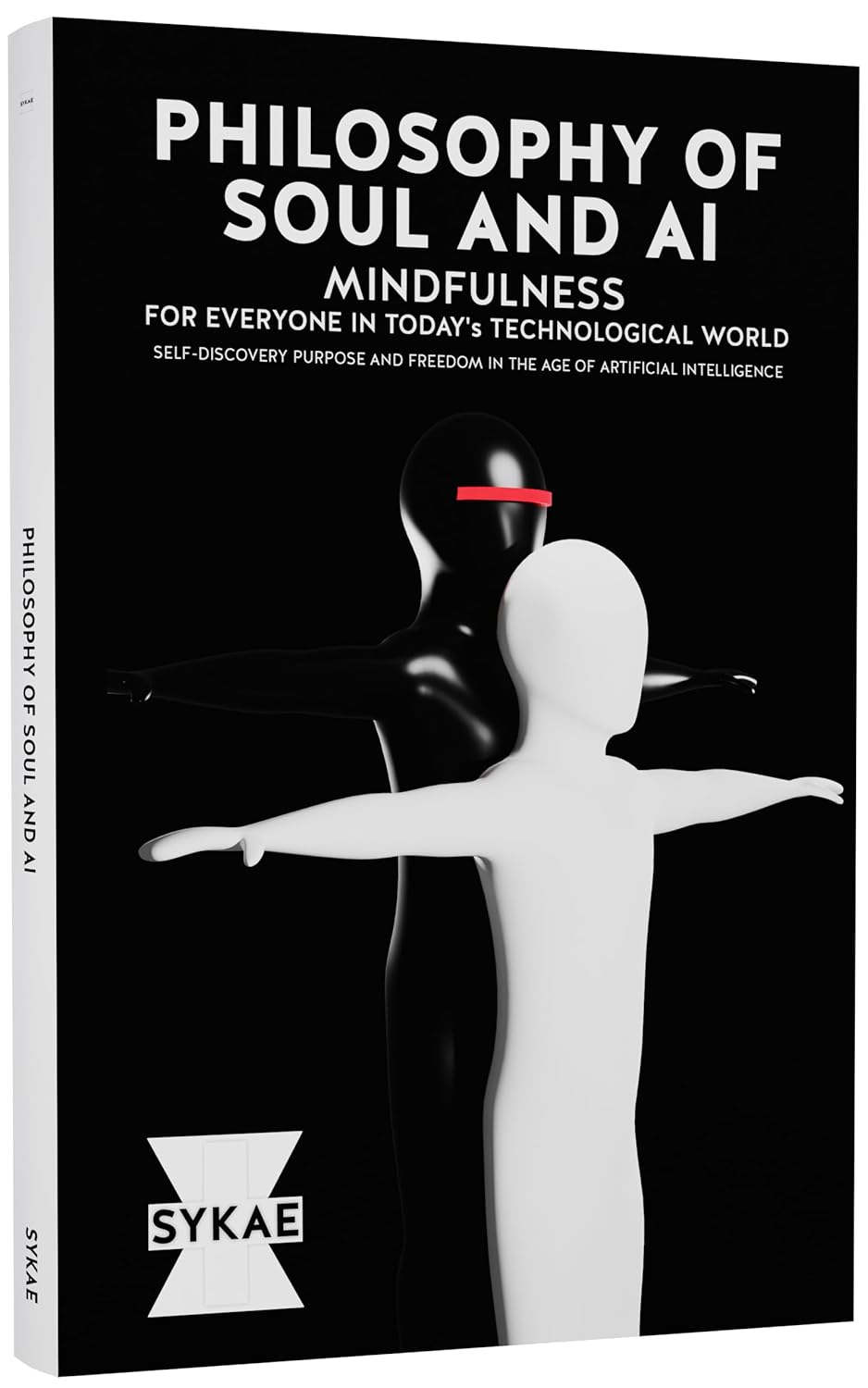 Philosophy of Soul and AI: Mindfulness for Everyone in Today’s Technological World (Self-Discovery, Purpose and Freedom in the Age of Artificial Intelligence)