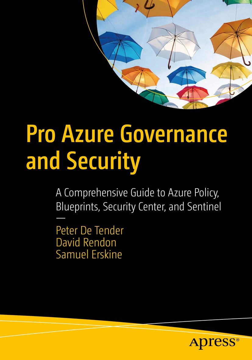 Pro Azure Governance and Security: A Comprehensive Guide to Azure Policy, Blueprints, Security Center, and Sentinel