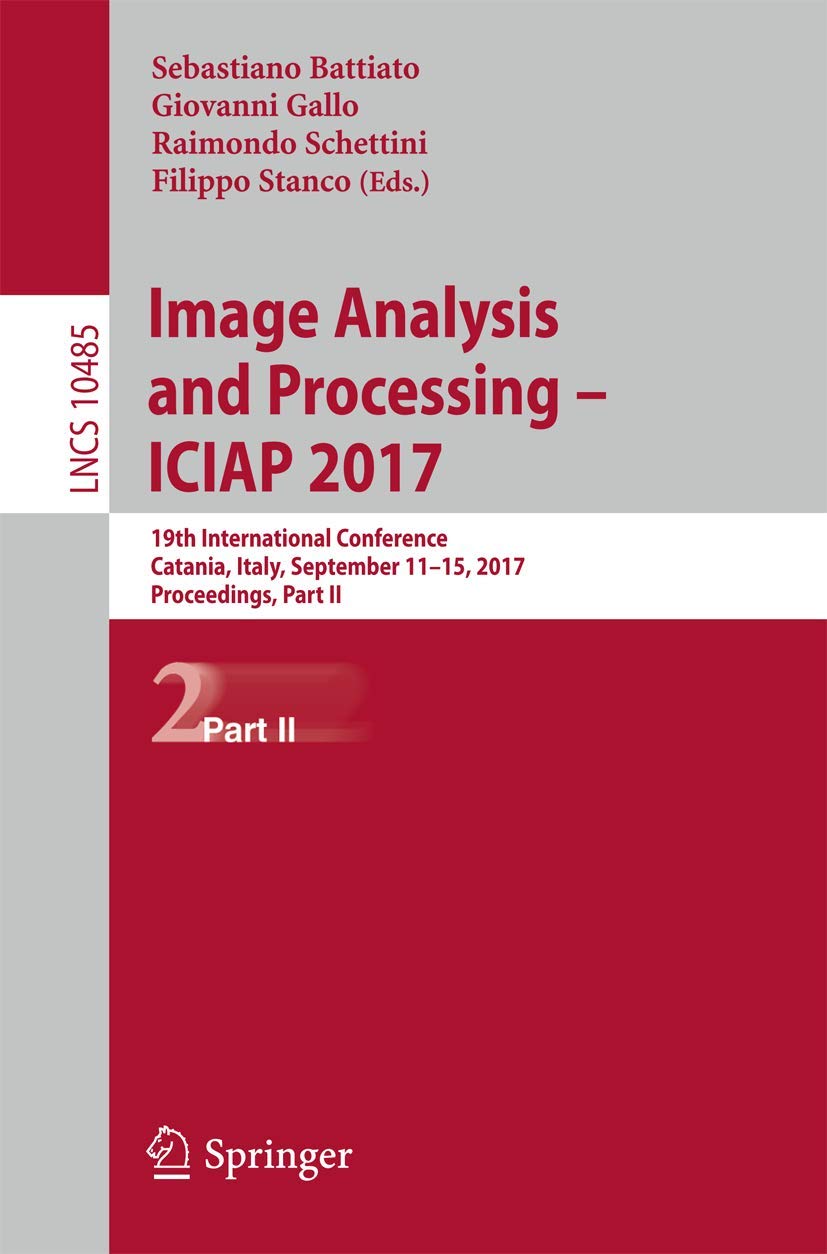 Image Analysis and Processing – ICIAP 2017: 19th International Conference, Catania, Italy, September 11-15, 2017, Proceedings, Part II (Image … Vision, Pattern Recognition, and Graphics)