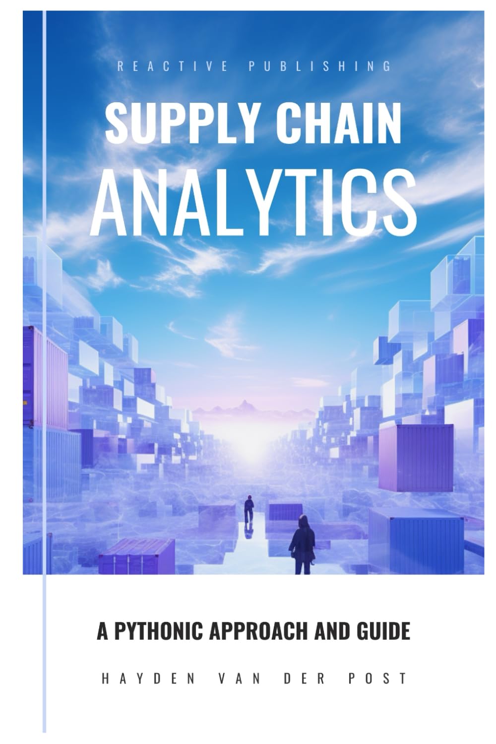 Supply Chain Analytics: A Comprehensive Guide to supply chain analytics, harnessing Python to drive efficiency (Supply Chain Analytica)