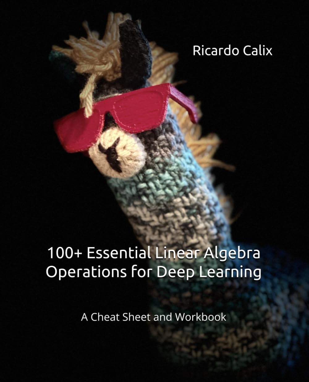 100+ Essential Linear Algebra Operations for Deep Learning: A Cheat Sheet and Workbook