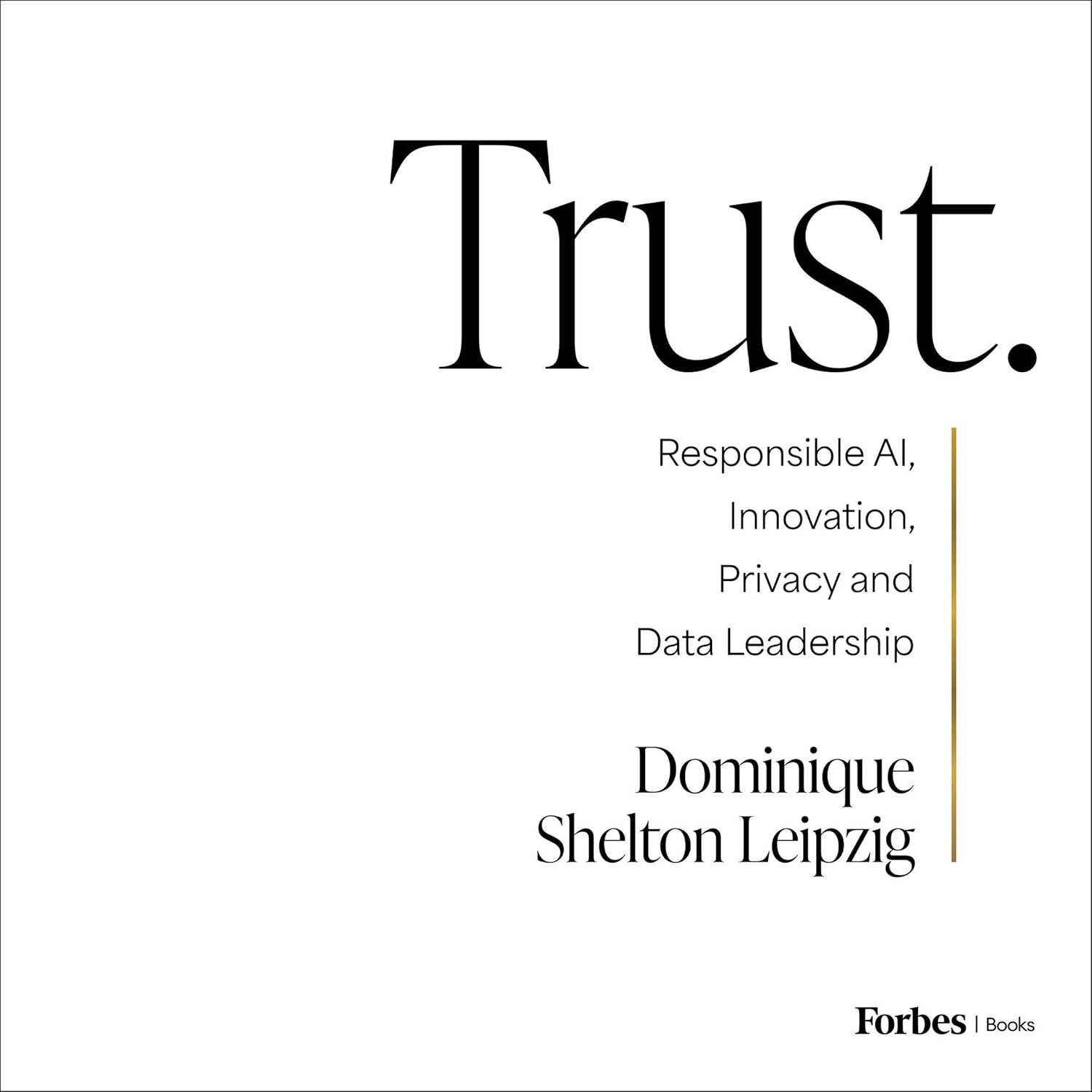 Trust: Responsible AI, Innovation, Privacy and Data Leadership