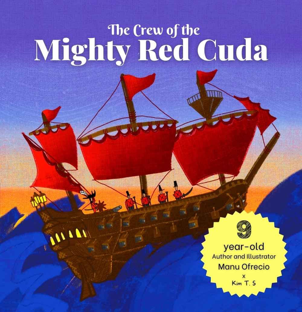 The Crew of the Mighty Red Cuda: A Pirate Adventure for A Good Cause, by a 9-year-old Author and Illustrator (Kim T. S. x Kids Collab)