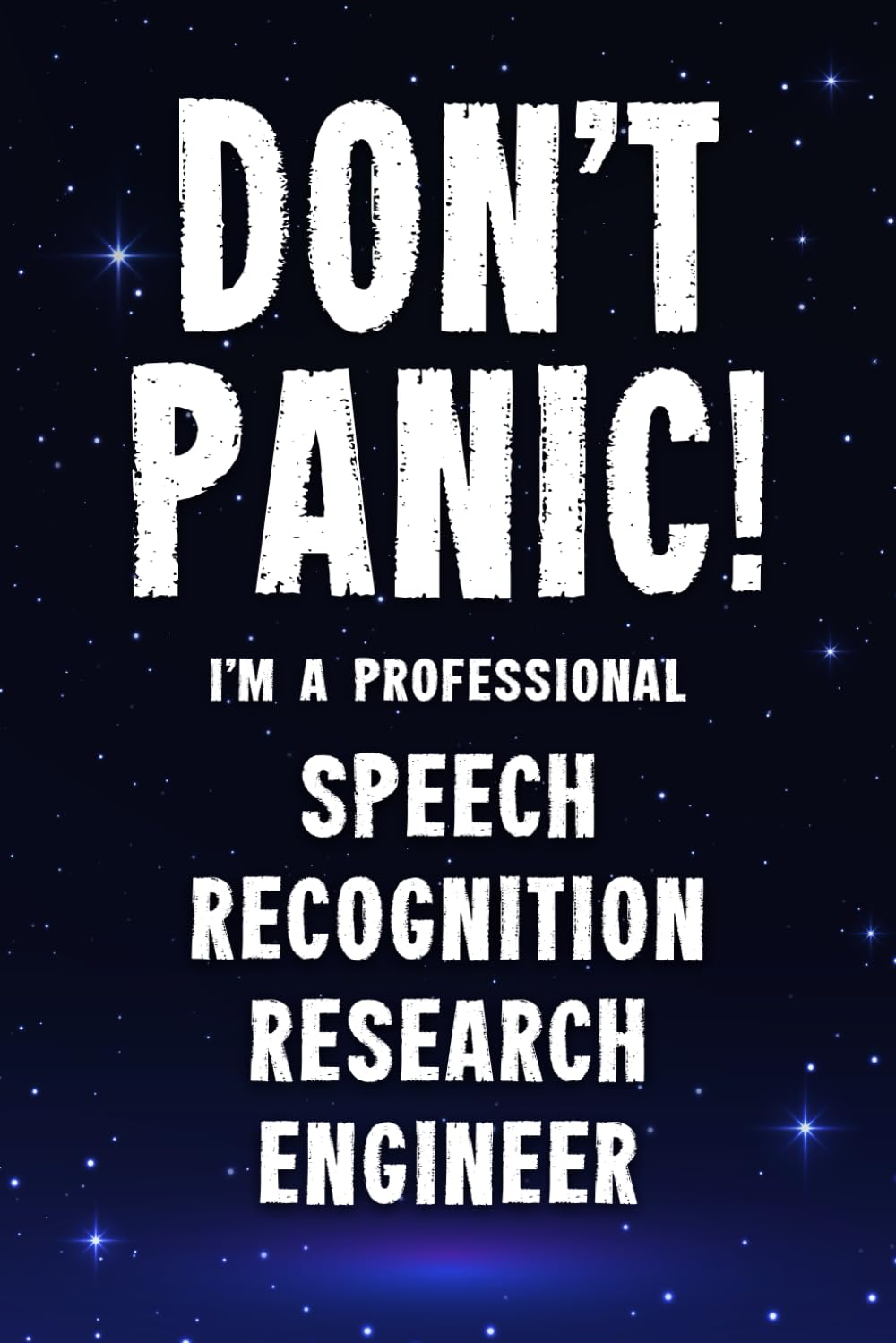 Don’t Panic! I’m A Professional Speech Recognition Research Engineer: Funny Customized 100 Page Lined Notebook Journal Gift For A Busy Speech … : Alternative To A Throw Away Greeting Card.