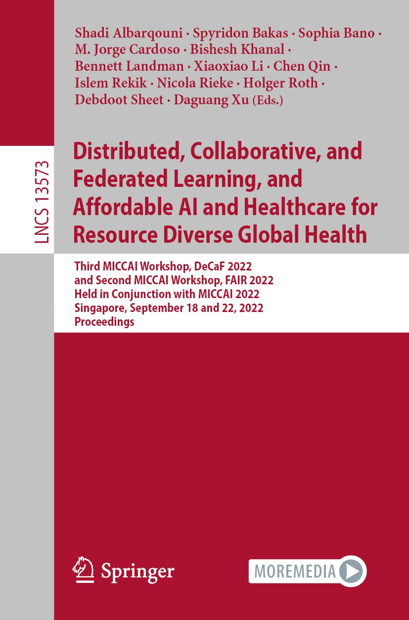 Distributed, Collaborative, and Federated Learning, and Affordable AI and Healthcare for Resource Diverse Global Health (Lecture Notes in Computer Science)