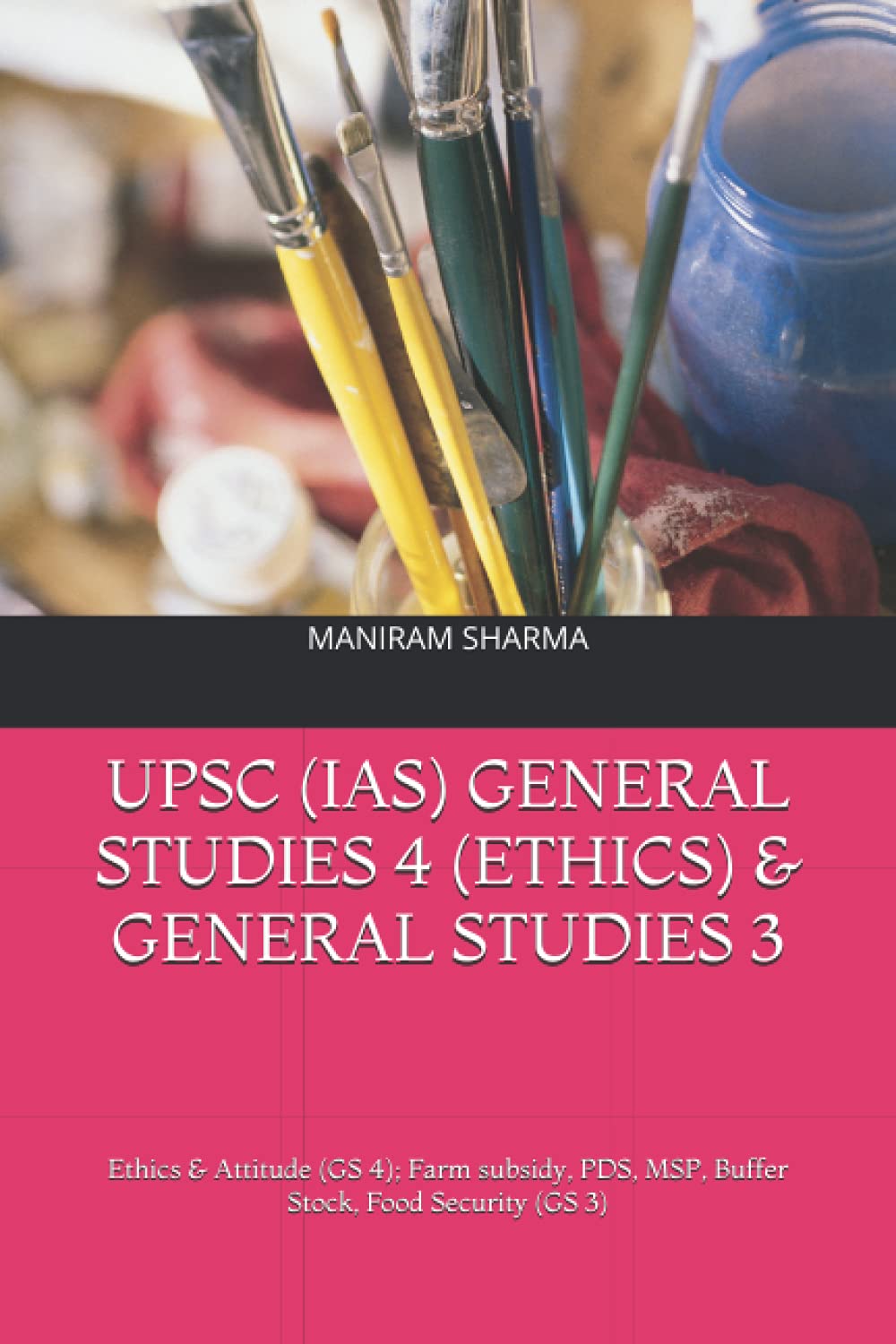 UPSC (IAS) GENERAL STUDIES 4 (ETHICS) & GENERAL STUDIES 3: Ethics & Attitude (GS 4); Farm subsidy, PDS, MSP, Buffer Stock, Food Security (GS 3)