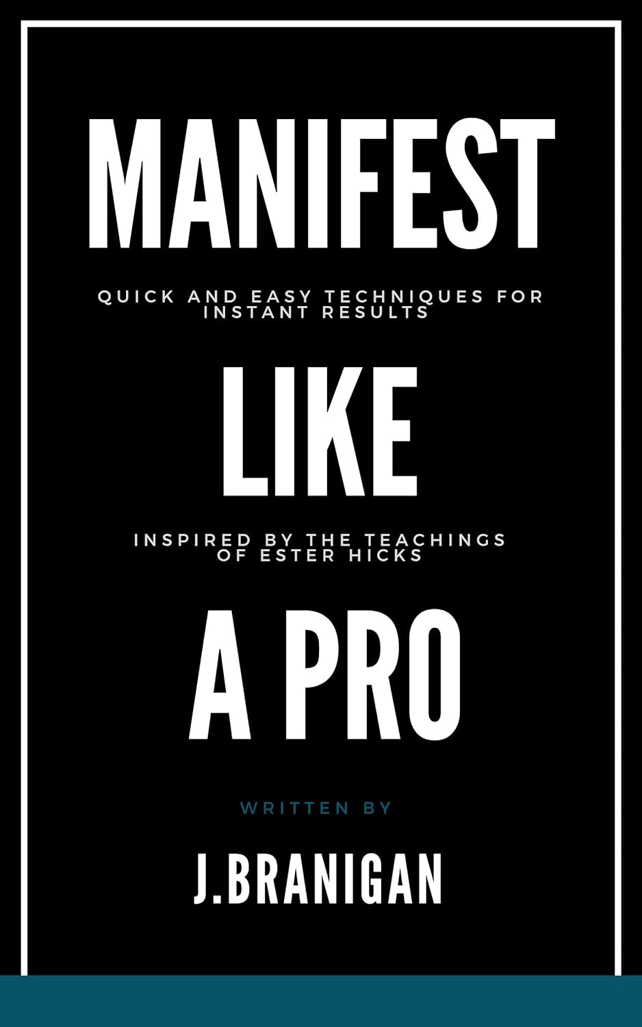 Manifest Like a Pro: Quick and Easy Techniques for Instant Results,Inspired by Teachings of Esther Hicks,Secrets of Law of Attractions,Visualization,Affirmations,Setting Intentions.