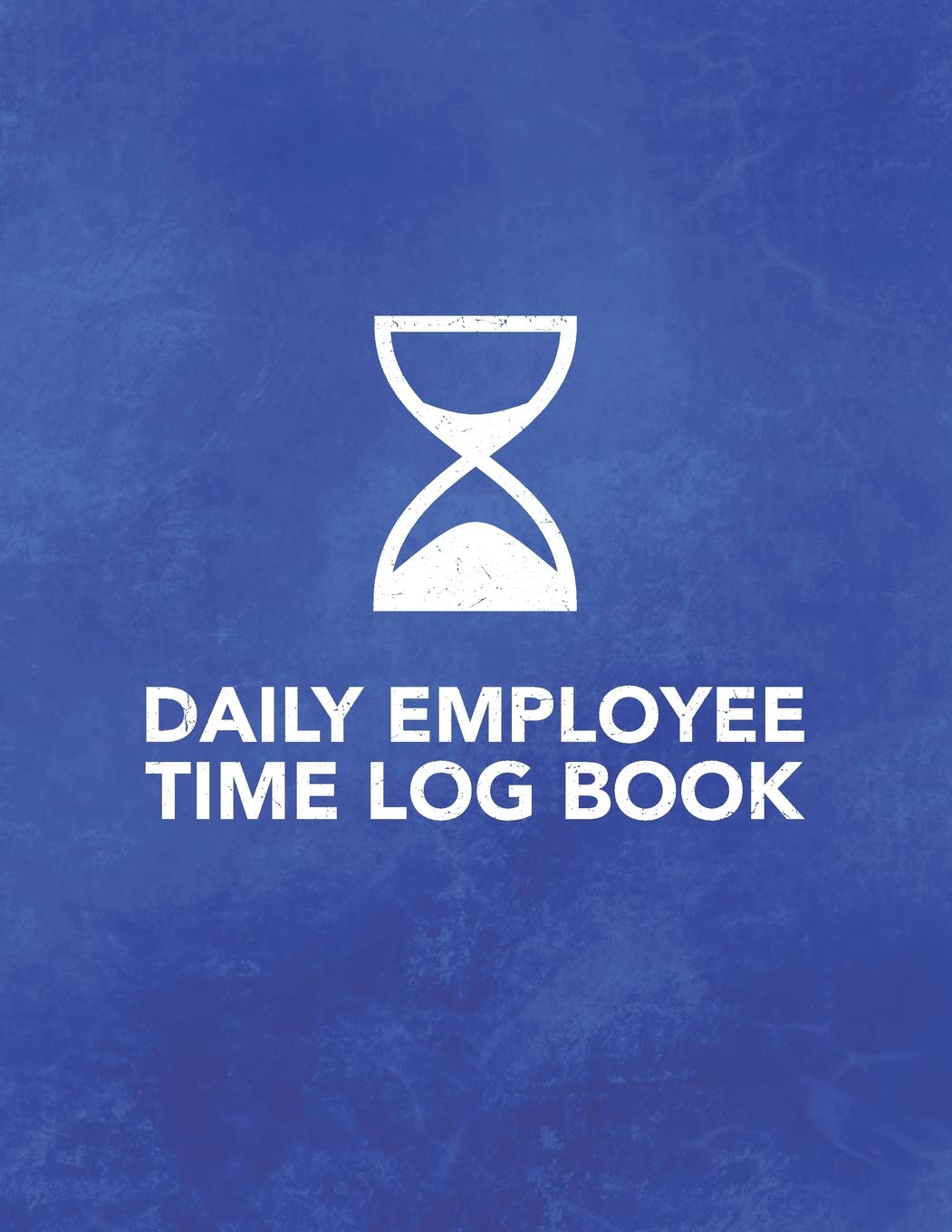 Daily Employee Time Log Book: Logbook to Track Record and Organize Hours Worked for Individual Employees (Daily Employee Time Log Book Series)