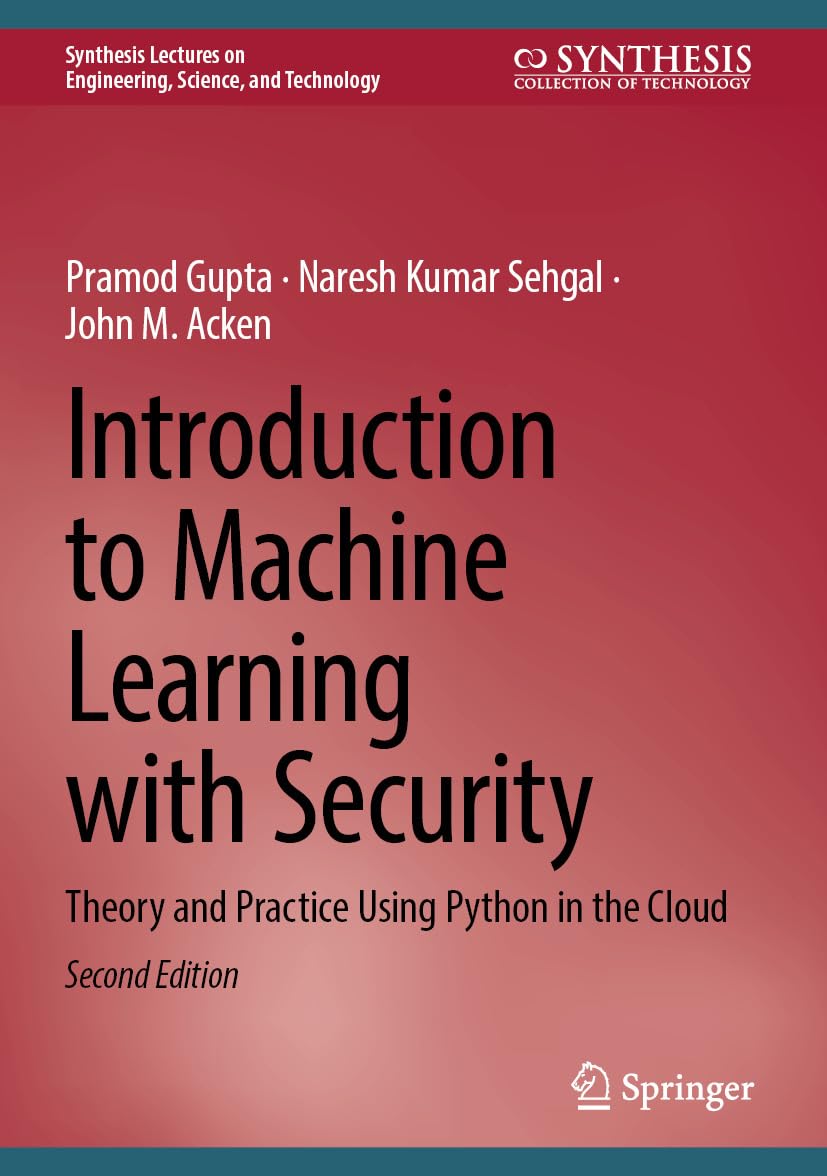 Introduction to Machine Learning with Security: Theory and Practice Using Python in the Cloud (Synthesis Lectures on Engineering, Science, and Technology)