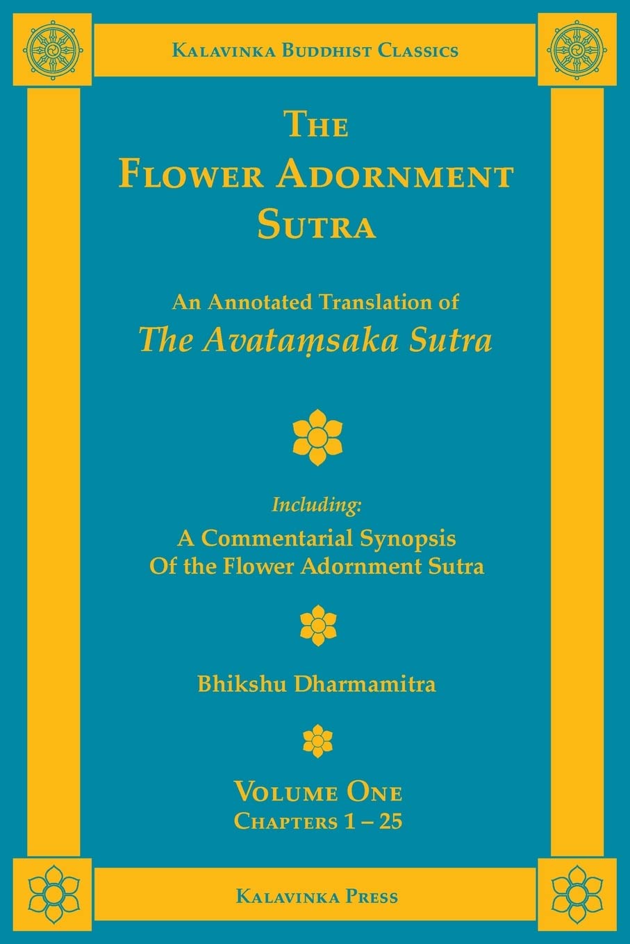 The Flower Adornment Sutra – Volume One: An Annotated Translation of the Avataṃsaka Sutra with “A Commentarial Synopsis of the Flower Adornment Sutra” (Kalavinka Buddhist Classics)