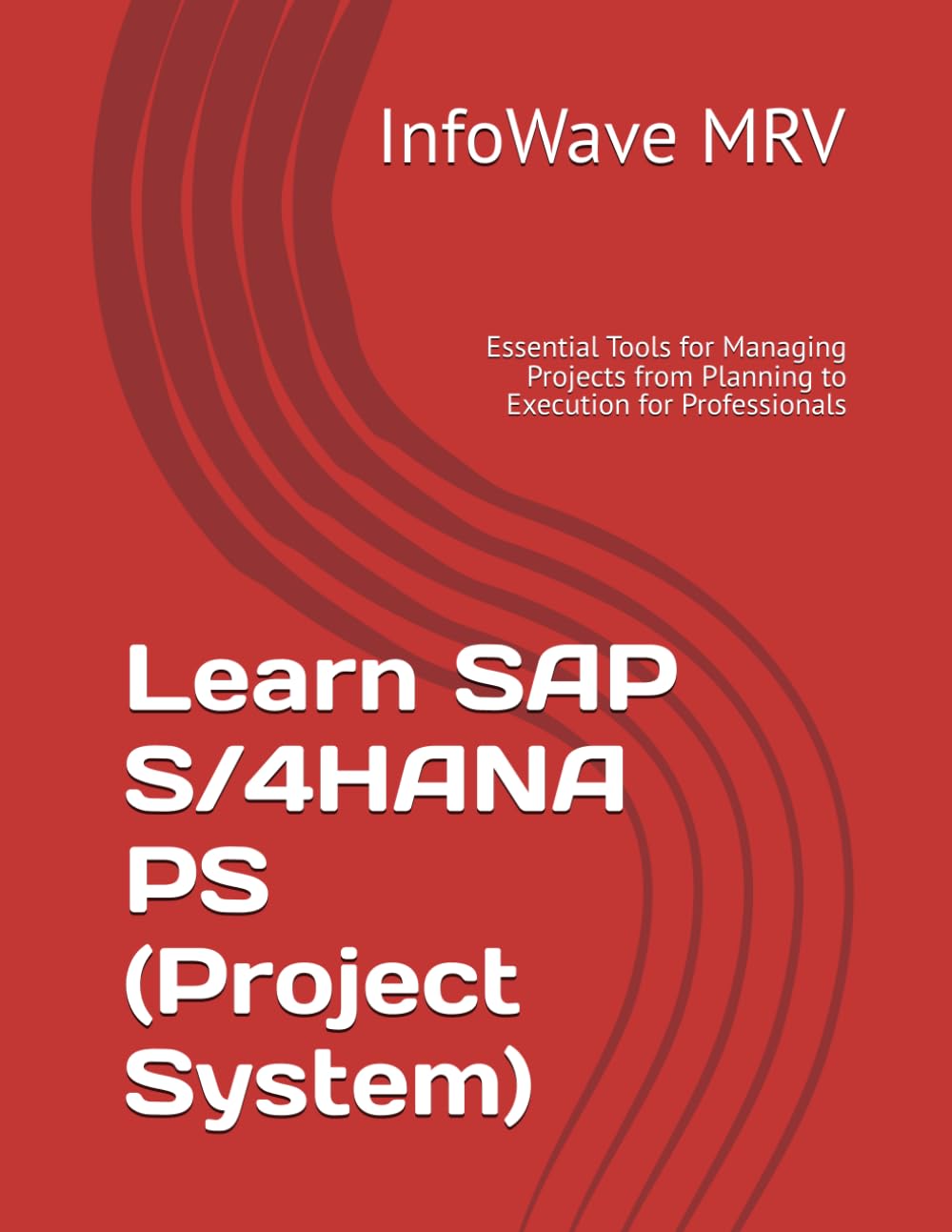 Learn SAP S/4HANA PS (Project System): Essential Tools for Managing Projects from Planning to Execution for Professionals