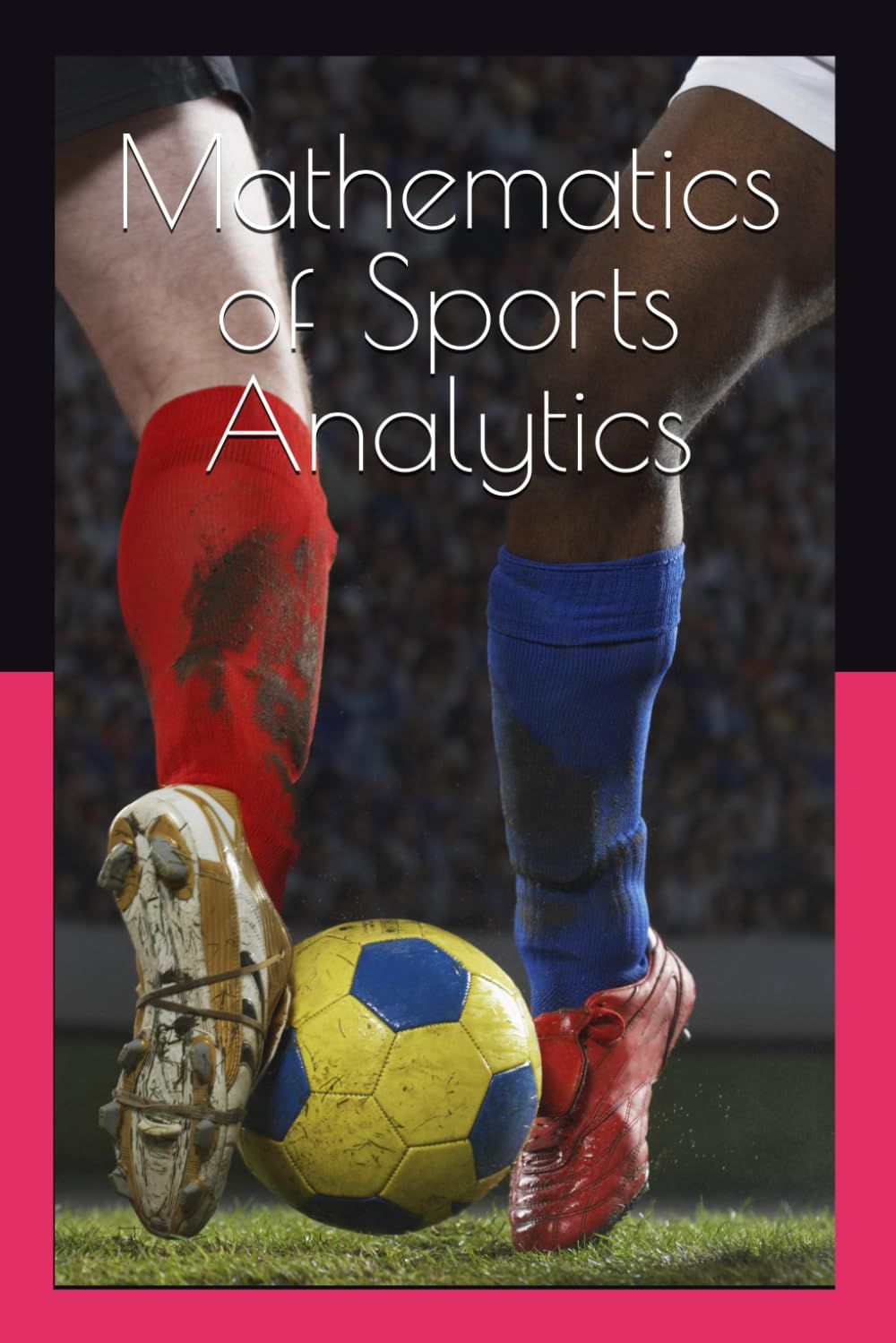 Mathematics of Sports Analytics: Data-Driven Decision Making in Athletic Competitions