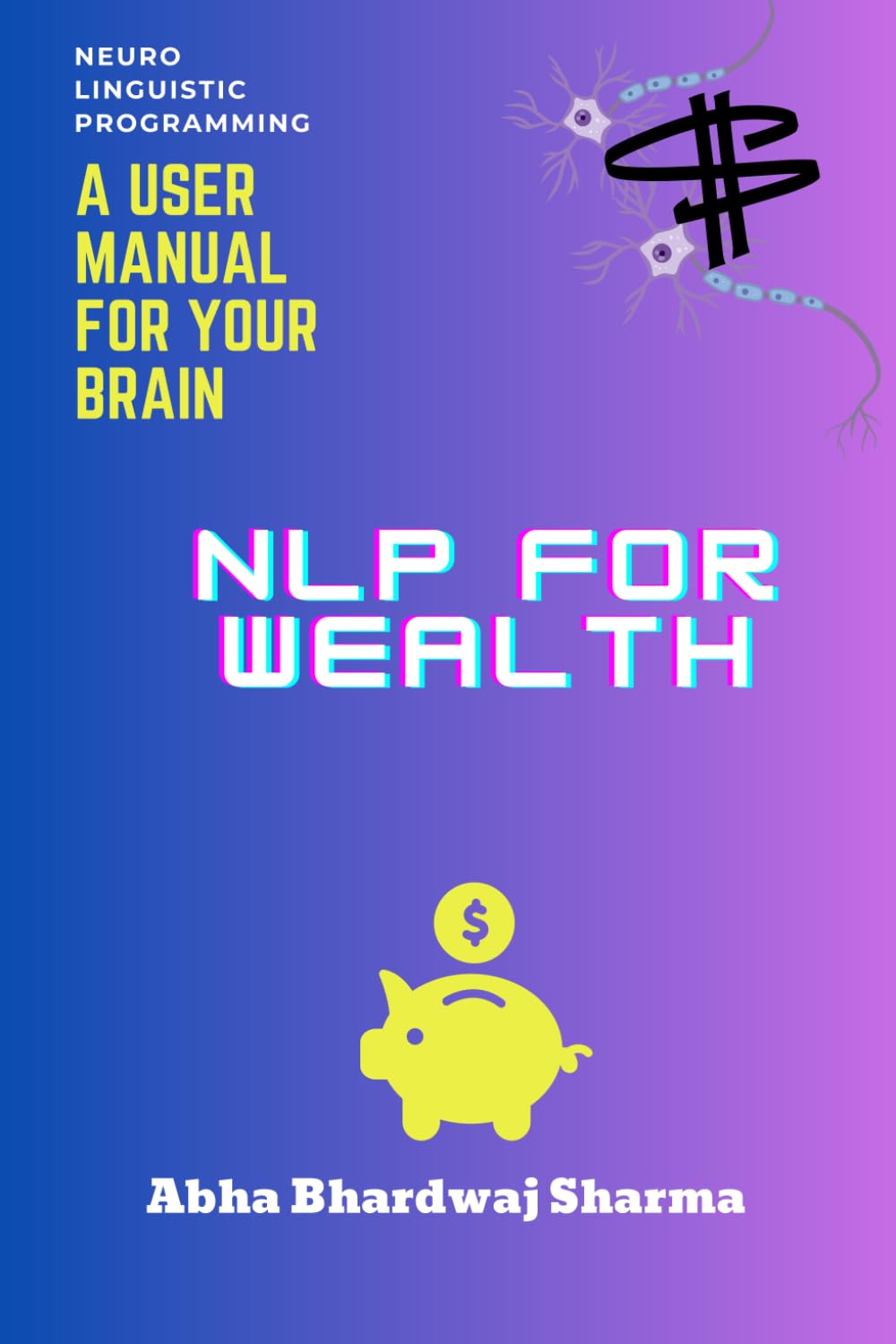 NLP FOR WEALTH: Unleashing the Power of Your Mind for Prosperity and Abundance