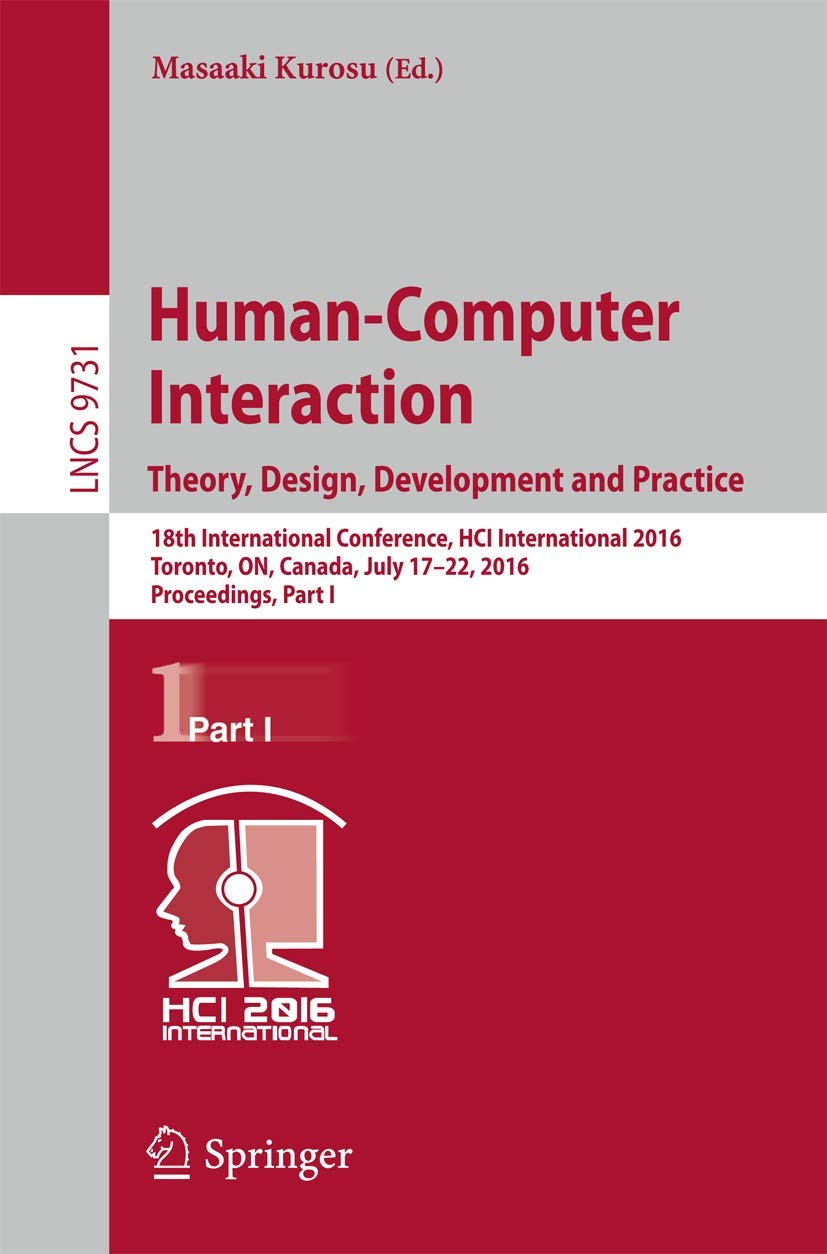 Human-Computer Interaction. Theory, Design, Development and Practice: 18th International Conference, HCI International 2016, Toronto, ON, Canada, July … I (Lecture Notes in Computer Science, 9731)