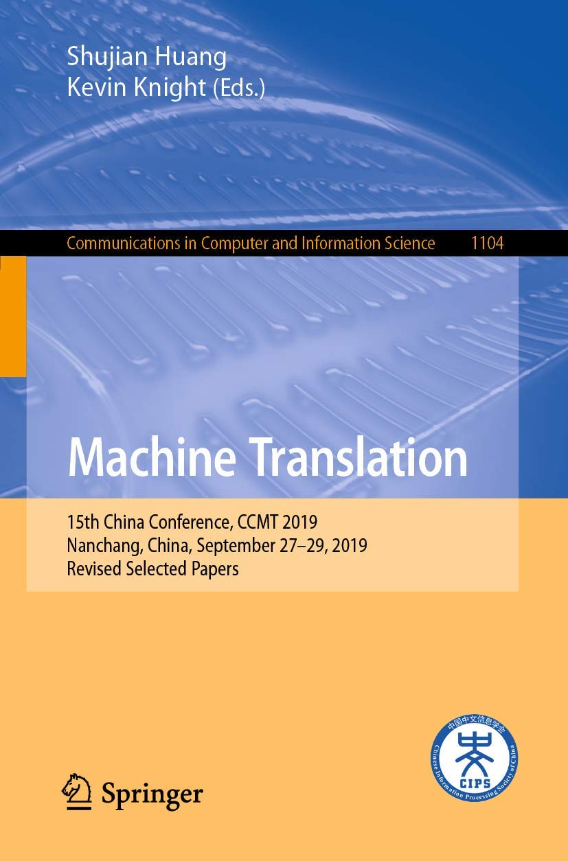 Machine Translation: 15th China Conference, CCMT 2019, Nanchang, China, September 27–29, 2019, Revised Selected Papers (Communications in Computer and Information Science, 1104)